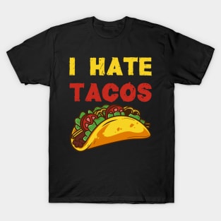 I hate Tacos / Taco Food Hate Anti Cinco de Mayo Mexico Shirts and Gifts T-Shirt